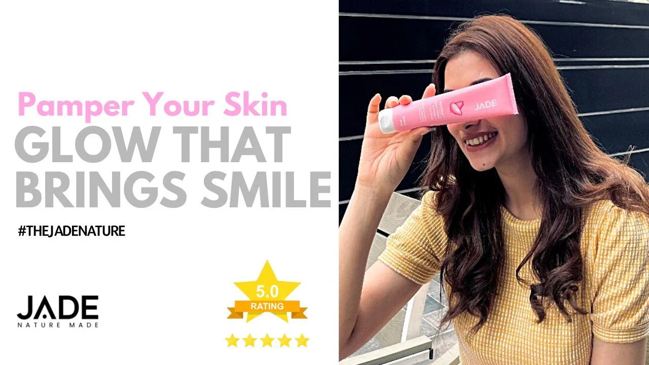 Pamper Your Skin - Glow That Brings Smile - JADE